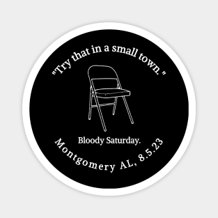 "Try That In A Small Town." Bloody Saturday. Montgomery AL, 8.5.23 Magnet